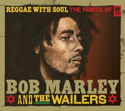Bob Marley & The Wailers — Reggae With Soul: The Roots Of Bob Marley And The Wailers CD cover